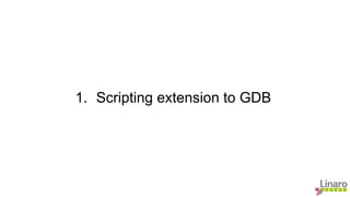 1. Scripting extension to GDB
 