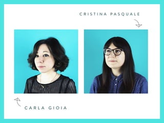 C R I S T I N A P A S Q U A L E
C A R L A G I O I A
 
