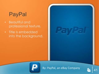 PayPal
• Beautiful and
  professional texture.
• Title is embedded
  into the background.




                          By: PayPal, an eBay Company
                                                        41
 