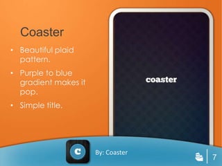 Coaster
• Beautiful plaid
  pattern.
• Purple to blue
  gradient makes it
  pop.
• Simple title.




                      By: Coaster
                                    7
 