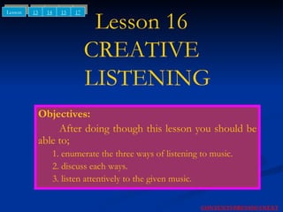 Lesson 16 CREATIVE   LISTENING ,[object Object],[object Object],[object Object],[object Object],[object Object],NEXT CONTENTS PREVIOUS 13 14 15 Lesson 17 