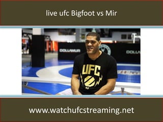 live ufc Bigfoot vs Mir
www.watchufcstreaming.net
 