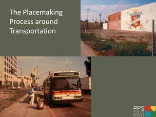 The Placemaking
Process around
Transportation
 