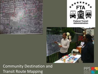 Community Destination and
Transit Route Mapping
 