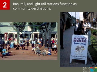 Bus, rail, and light rail stations function as
2   community destinations.
 
