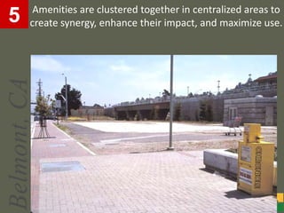 Amenities are clustered together in centralized areas to
5        create synergy, enhance their impact, and maximize use.
Belmont, CA
 