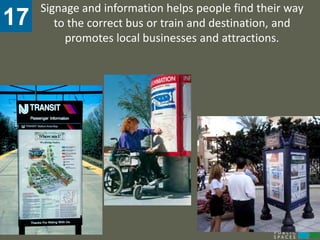 Signage and information helps people find their way
17      to the correct bus or train and destination, and
          promotes local businesses and attractions.
 