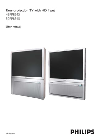 Rear-projection TV with HD Input
43PP8545
50PP8545
User manual
3141 085 20041
 