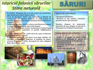 În Vechiul Testament dar și în alte scrieri ale Antichității, 
apar numeroase referiri despre săruri. 
Sarea de bucătărie ...