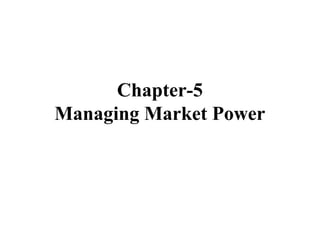 Chapter-5
Managing Market Power
 