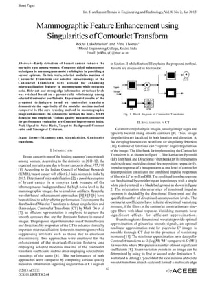 Short Paper
Int. J. on Recent Trends in Engineering and Technology, Vol. 8, No. 2, Jan 2013

Mammographic Feature Enhancement using
Singularities of Contourlet Transform
Rekha Lakshmanan1 and Vinu Thomas1
1

Model Engineering College, Kochi, India
Email: {rekha, vt}@mec.ac.in

Abstract—Early detection of breast cancer reduces the
mortality rate among women. Computer aided enhancement
techniques in mammograms assist radiologists in providing a
second opinion. In this work, selected modulus maxima of
Contourlet Transform and selected zero-crossings of the
Contourlet Transform were utilized for enhancing
microcalcification features in mammograms while reducing
noise. Relevant and strong edge information at various levels
was retained based on a parent-child relationship among
selected Contourlet coefficients. Experimental results of the
proposed techniques based on contourlet transform
demonstrate the superiority of the modulus maxima method
compared to the zero crossing method in mammographic
image enhancement. To validate the methods the mini – MIAS
database was employed. Various quality measures considered
for performance evaluation are Contrast improvement index,
Peak Signal to Noise Ratio, Target to Background Contrast
ratio and Tenengrad Criterion.

in Section II while Section III explains the proposed method.
Results are discussed in Section IV.

Fig. 1. Block diagram of Contourlet Transform

II. SINGULARITIES IN CT
Geometric regularity in images, usually image edges are
typically located along smooth contours [9]. Thus, image
singularities are localized in both location and direction. A
fast decaying function can be utilized for singularity detection
[10]. Contourlet functions can “capture” edge irregularities
of the image. The filterbank for implementing the Contourlet
Transform is as shown in figure 1. The Laplacian Pyramid
(LP) filter bank and Directional Filter Bank (DFB) implements
multiscale and multidirectional decomposition respectively.
Impulse response of a bandpass arm at one level of contourlet
decomposition constitutes the combined impulse responses
of filters in LP as well as DFB. The combined impulse response
can be obtained by considering an input image with a single
white pixel centered in a black background as shown in figure
2. The orientation characteristics of combined impulse
response is decided by the directional filters used and the
specified number of directional decomposition levels. The
contourlet coefficients have infinite directional vanishing
moment, if the filters in the contourlet construction are sinctype filters with ideal response. Vanishing moments have
significant effects for efficient approximation.
Even though one dimensional wavelets provide optimal
approximation of piecewise smooth signals, an optimal
nonlinear approximation rate for piecewise C2 images is
possible through CT due to the presence of vanishing
moments [11]. The nonlinear approximation error decays for
Contourlet transform as O (log2M) 3M-2 compared to O (M-1)
for wavelets where M represents number of most significant
coefficients [8]. Sharp variation points in an image can be
determined by using its first or second order derivatives.S.
Mallat and S. Zhong[12] calculated the local maxima of discrete
wavelet transform at each scale and formed a multiscale edge

Index Terms—Mammograms, singularities, Contourlet
transform.

I. INTRODUCTION
Breast cancer is one of the leading causes of cancer death
among women. According to the statistics in 2011-12, the
expected mortality rate due to breast cancer is about 577,190
[1]. According to the Indian Council of Medical Research
(ICMR), breast cancer will affect 2.5 lakh women in India by
2015. Detection of microcalcification [2], a possible symptom
of breast cancer is a complex task because of the
inhomogeneous background and the high noise level in the
mammographic images due to emulsion artifacts. Recently,
wavelet-based enhancement approaches [3][4][5][6] have
been utilized to achieve better performance. To overcome the
drawbacks of Wavelet Transform to detect singularities and
sharp edges, Contourlet Transform (CT) by Minh Do et al
[7], an efficient representation is employed to capture the
smooth contours that are the dominant feature in natural
images. The proposed algorithm makes use of the multiscale
and directionality properties of the CT to enhance clinically
important microcalcification features in mammograms while
suppressing artifacts such as those due to emulsion
discontinuity. Two approaches were employed for the
enhancement of the microcalcification features, one
employing selected modulus maxima of the contourlet
transform coefficients and the other employing selected zero
crossings of the same [8]. The performances of both
approaches were compared by computing various quality
measures. Information regarding singularities of CT is given
© 2013 ACEEE
DOI: 01.IJRTET.8.2.44

87

 