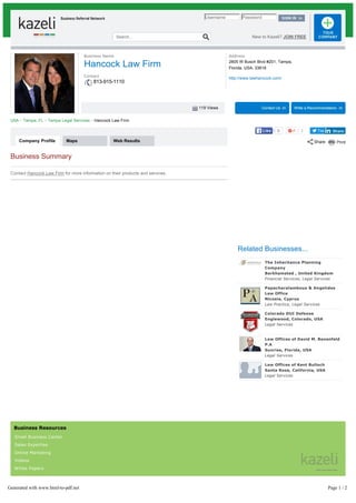 119 Views
Company Profile Maps Web Results
Tweet2
Username Password
Search... New to Kazeli? JOIN FREE
Business Name
Hancock Law Firm
Contact
813-915-1110
USA ~ Tampa, FL ~ Tampa Legal Services ~ Hancock Law Firm
Business Summary
Contact Hancock Law Firm for more information on their products and services.
Related Businesses...
The Inheritance Planning
Company
Berkhamsted , United Kingdom
Financial Services, Legal Services
Papacharalambous & Angelides
Law Office
Nicosia, Cyprus
Law Practice, Legal Services
Colorado DUI Defense
Englewood, Colorado, USA
Legal Services
Law Offices of David M. Benenfeld
P.A
Sunrise, Florida, USA
Legal Services
Law Offices of Kent Bulloch
Santa Rosa, California, USA
Legal Services
Business Resources
Small Business Center
Sales Expertise
Online Marketing
Videos
White Papers
Address
2805 W Busch Blvd #201, Tampa,
Florida, USA, 33618
http://www.lawhancock.com/
ShareShare0LikeLike
Generated with www.html-to-pdf.net Page 1 / 2
 