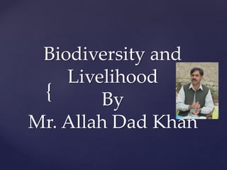44. Biodiversity and livelihood A Presentation By Mr. Allah Dad Khan ...