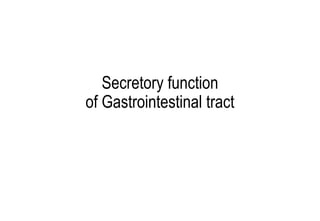 Secretory function
of Gastrointestinal tract
 