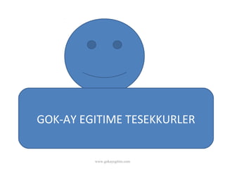 GOK-AY EGITIME TESEKKURLER


         www.gokayegitim.com
 