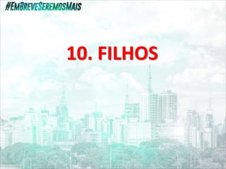 10. FILHOS
 