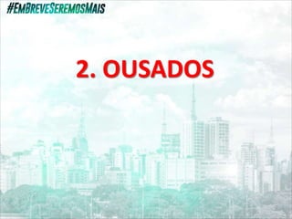 2. OUSADOS
 