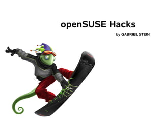 openSUSE Hacks
          by GABRIEL STEIN
 