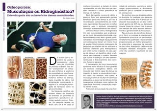 mulheres consomem a metade de cálcio             sidade de estímulos, exercícios e sobre-
     Osteoporose:                                                         recomendada por dia, fato este que tam-          cargas proporcionando as ferramentas

     Musculação ou Hidroginástica?                                        bém caracteriza a maior prevalência da
                                                                          doença em mulheres.
                                                                                                                           essenciais para o combate e tratamento
                                                                                                                           da osteoporose.
     Entenda quais são os benefícios dessas modalidades.                      Além da ingestão correta de cálcio, o            No instituto e escola de saúde pública
                                                      Por Darlan Farias
                                                                          exercício físico tem apresentado grandes         da Austrália, foi realizada uma pesquisa
                                                                          benefícios para esta doença e por isto é         com mulheres entre 40 e 46 anos que re-
                                                                          recomendado constantemente por médi-             alizaram musculação por um ano e obti-
                                                                          cos e especialistas. Mas qual será o melhor      veram ganhos de 8,3% da sua densidade
                                                                          exercício para o estímulo osteogênico            mineral óssea da coluna. Este é apenas
                                                                          (formação e desenvolvimento dos ossos)?          um exemplo de vários estudos demons-
                                                                              Exercícios físicos como a hidroginástica     trando a grandiosidade da musculação.
                                                                          têm sido recomendados, pois a sobrecar-              Para o alcance dos benefícios do exer-
                                                                          ga por meio da resistência estimula o de-        cício físico no combate a osteoporose é
                                                                          senvolvimento ósseo. Mas a grande justifi-       fundamental a busca de um personaltrai-
                                                                          cativa desta recomendação é que pacientes        neraltamente qualificado e especializado,
                                                                          com osteoporose teriam um menor risco            proporcionando um melhor planejamen-
                                                                          de quedas. Há um número interessante de          to, prescrição e segurança na execução
                                                                          pesquisas que relatam não ser suficiente o       do seu treino. Adequando cada uma das
                                                                          estímulo oferecido pela Hidroginástica,          situações relatadas alcançando assim
                                                                          por serem curtos e rápidos. Ou seja, ape-        uma vida saudável e qualidade de vida
                                                                          sar de oferecer um benefício não é o sufi-       superior.




                                    D
                                                                          ciente para melhorar o quadro. Ressalvo
                                                e acordo com o mi-        que o nível da doença é um fator determi-
                                                nistério da saúde, a      nante para o direcionamento dos exercí-
                                                osteoporose afeta         cios físicos do paciente.
                                                cerca de 10 milhões           O treinamento de força (musculação)
                                    de pessoas no Brasil. Este ter-       apresenta maior eficácia no osso gerando
                                    mo “osteoporose” foi utiliza-         um estímulo osteogênico efetivo. Um
                                    do para enfatizar a aparência         músculo mais forte é capaz de atenuar os
                                    de porosidade do osso huma-           impactos e manter a prevenção em even-
                                    no que tem dentre às causas:          tos como, por exemplo, uma queda. A
                                    histórico familiar da doença,         musculação além de resultar em estímulos
                                    baixa ingestão de cálcio, má          adequados ao osso, traz benefícios diretos
                                    alimentação, menstruação ir-          (osteogenia) e indiretos como melhora da
                                    regular e a utilização prolon-        capacidade funcional, composição corpo-
                                    gada de fármacos como os              ral, dentre outros.
                                    glicocorticoides.                         Praticando a musculação há uma diver-
                                        Na literatura científica não
                                    existem relatos da existência
                                    de sintomas. Os pacientes só                           Darlan Farias (CREF/DF 4837) é graduado e mestrando em educação física
                                    apresentam e percebem os sin-                          na Universidade Católica de Brasília (Treinamento de força para idosos) e
                                    tomas quando ocorrem fratu-                            atua como PersonalTrainer para grupos especiais há 7 anos (idoso, cardio-
                                    ras. Em pesquisa recente no                            patia, hipertensão, diabetes, osteoporose, artrose, artrite, artrite reumatoi-
                                    Brasil, cerca de 9 em cada 10                          de, câncer, HIV).
                                                                                           Contato: (61)9261-2778 ou revistaposiatividade@yahoo.com.br

12                                                                                                                                                                          13
 