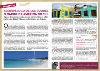 orte
     passap

     ARQUIPÉLOGO DE LOS ROQUES
     O CARIBE DA AMÉRICA DO SUL
     Águas de cor esmeralda, quase translúcidas , e o Kite
     Surfe, uma das atividades preferidas de Los Roques.                                                                        Todos os dias as lanchas partem ás 09:30 do pier    sível ver tartarugas, moreias, caranguejos, arraias e barra-
                                                                                                                           de Gran Roque , que serve como ponto de encontro         cudas, inesquecível para quem curte mergulhar.
                                                                                                       Por Elcio Vieira    dos visitantes. Também não há que se preocupar com            Quem vai a Los Roques não está em busca de agita-




     O
                                                                                                                           comida: a pensão completa garante lunchbox com           ção, mas para quem não se der por vencido depois do
                litoral da Venezuela é banhado mais pelo        sificá-lo como um dos mais belos litorais do continente.   sanduíches, sucos e outros quitutes que serão servidos   jantar, há duas opções na ilha principal: o Aquarena e o
                mar do Caribe do que pelo Oceano Atlânti-            Todos os voos para Los Roques passam por Cara-        nas ilhas, debaixo de um guarda-sol, tudo devidamen-     La Gotera. O primeiro é bem charmoso, com cadeiras na
                co, mas as melhores praias do país não es-      cas. As saídas são diárias e o tempo de viagem é de        te montado pelas equipes das pousadas.                   praia, velas nas mesas e comidinhas agradáveis, como os
                tão no continente, e sim nasilhas. Margarita    aproximadamente 40 minutos até o pouso no pitores-              Como o arquipélogo de Los Roques é formado          suchis e os ceviches preparados com peixes locais. Já o La
     é uma das mais conhecidas, mas é o arquipélago de          co aeroporto da ilha de GranRoque( a única habitada,       por 42 pequenas ilhas, é preciso considerar alguns       Gotera é o máximo de uma balada que se encontra na
                                                                                                                           fatores na hora de escolher aquelas que serão visita-    ilha: bons mojitos, boa seleção de músicas, com pista
     Los Roques que surge como grande estrela.Trata-se do       e que apesar do nome, não é a maior). E quando faltar
                                                                                                                           das a cada dia.Porexemplo, se estiver ventando muito,    para dançar e inlounge na areia.
     balneário preferido pela alta sociedade venezuelana, e     10 minutos para a aterrissagem, observe pela janela
                                                                                                                           é melhor ficar próximo a Gran Roque e ir para Cayo            Enfim, Los Roques é um paraíso bem pertinho do
     está a cerca de 185 quilômetros ao norte da capital,       do pequeno avião as ilhas que aparecem no horizonte
                                                                                                                           Fabian( um dos melhores destinos para praticar kite      Brasil e certamente você descobrirá que verdadeiramen-
     Caracas, e, nos últimos anos, vem sendo descoberto         e a cor do mar.
                                                                                                                           surfe, para Francisqui ou Madrisquí, com águas rasas,    te o Caribe está ao nosso lado. Boa Viagem !!!
     por muitos viajantes.                                           Logo na saída do aeroporto,os estrangeiros pagam      bancos de areia, corais e restaurantes especializados
          Em Los Roques a vida é cheia de diversidade, o que    uma taxa de 180 bolivares(moeda local) para entrar na      em frutos do mar).
     proporciona boas surpresas,seja sobre as ilhas,seja no     ilha. Depois de cumprida a parte burocrática, cada um           Se o céu estiver aberto e o mar calmo, embarque
     ar com as pipas de kite surfe, ou mesmo debaixo            parte com destino a sua pousada.                           na lancha para Crasquí e seu cemitério de conchas de
     d’água, o fato é que independentemente do propósito             Como não são muitas as opções gastronômicas na        botuto, um molusco que foi quase extinto e que ago-
     - descanso ou aventuras -, o arquipélago mostra todas      vila de Gran Roque, é recomendado ( para não dizer         ra é protegido por leis ambientais. Entre as mais dis-
     as suas facetas aos visitantes, que vão para lá em busca   obrigatório)se hospedar com pensão completa nas            tantes, Dos Mosquises desponta como uma das para-
     das 42 ilhotas - chamadas ali de “cayos” ( geralmente      pousadas mais bem cotadas.                                 das obrigatórias. Paga-se uma taxa simbólica para
     não são habitadas por não terem fontes naturais de              Não posso deixar de citar as pousadas mais procu-     entrar nela, que normalmente é incluída no roteiro de
     água potável). Entretanto, nem todas podem ser visita-     radas: La Cigala, Acuarela, Acquamarina e Natura Viva.     visitas a outras ilhas, como Carenero ou Cayo de Água
     das, já que algumas são protegidas por leis ambientais          A maioria dos pacotes das pousadas inclui passeios    ( esta última, além de ser a mais distante , é uma das
     ou militares. De qualquer maneira, a areia branquíssi-     para ilhas próximas e até para as mais longínquas - se     mais bonitas).
     ma, a temperatura da água ( que varia entre 25.C e         não estiverem no roteiro, tudo é facilmente arranjável          Cayo Pirata é uma das ilhas mais próximas de Gran
     28.C) e os passeios são mais que suficientes para clas-    na recepção.                                               Roque ( está ligada por um caminho de areia a Madris-
                                                                                                                           quí). Caminhar por ela pode ser difícil para quem não
                                                                                                                           levar seu chinelo na bolsa, pois há pontas de corais
                                                                                                                           mortos que machucam os pés. Mas, o melhor a fazer
                                                                                                                           ali não é passear e sim saborear o melhor restaurante
                                                                                                                           de Lagosta ( Rancho de laLangosta).
                                                                                                                                Debaixo d’água, Los Roques faz jus ao rótulo de
                                                                                                                           um dos lugares mais bonitos para mergulhar. A varie-
                                                                                                                           dade de peixes e corais desafia a capacidade do olho
                                                                                                                           humano em enxergar tamanha gama de cores. É pos-


                                                                                                                                                  Elcio Vieira é formado em Pedagogia e Turismo, Pós Graduado em Psicopedagogia
                                                                                                                                                  Clínica e Institucional, atua no mercado de turismo em Brasília há 26 anos, tendo
                                                                                                                                                  visitado mais de 15 paises. Morou 3 anos na itália e na França e atualmente traba-
                                                                                                                                                  lha na Sanchat Tour operadora.
                                                                                                                                                  Contato: 61 9261-2778 ou revistaposiatividade@yahoo.com.br

16                                                                                                                                                                                                                                                 17
 