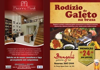 Deguste à vontade o tradicional galeto acompanhado de salada de maionese,
                                                                          Deguste à vontade o tradicional galeto acompanhado de salada de maionese,
                                                                            polenta frita, talharim à bolonhesa, arroz, salada verde e molho de ervas.
                                                                            polenta frita, talharim à bolonhesa, arroz, salada verde e molho de ervas.




     Empresa líder no mercado de mezaninos em Brasília                                                                 PROMOÇÃO
                                                                                                                       PROMOÇÃO

                                                                                                                           24
      Fabricação de mezaninos comerciais e residenciais
        Empresa devidamente cadastrada na ABCEM                                                                       R$
                                                                                                                      R$                  ,80
                                                                                                                                          ,80
            Mais de 500 mezaninos instalados no DF

    Solicite um de nossos consultores e faça                                                                             por pessoa
                                                                                                                         por pessoa
        um orçamento sem compromisso                                        galeteria
                                                                            galeteria    bar
                                                                                         bar                           Válido de Segunda à Sexta
                                                                                                                       Válido de Segunda à Sexta


                 (61) 3401-3000 | 8194-1939
                                                                           Reservas: 3047-2444
                                                                           Reservas: 3047-2444
                          mezaninomorelli@hotmail.com
            Quadra 105 - Lote 01 - Sala 07 - Águas Claras - Brasília DF
                                                                           Av. Parque Águas Claras - Qd. 301
                                                                           Av. Parque Águas Claras - Qd. 301
                       www.mezaninomorelli.com.br
2
 