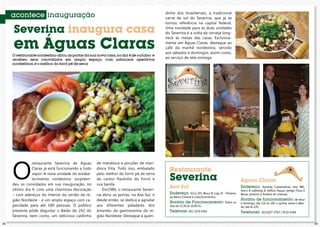 dinha dos brasilienses, a tradicional
     acontece inauguração                                                               carne de sol do Severina, que já se
                                                                                        tornou referência na capital federal.

     Severina inaugura casa                                                             Uma novidade para as duas unidades
                                                                                        do Severina é a volta da cerveja long-


     em Águas Claras
                                                                                        neck às mesas das casas. Exclusiva-
                                                                                        mente em Águas Claras, destaque ao
                                                                                        café da manhã nordestino, servido
                                                                                        aos sábados e domingos, assim como,
     O restaurante nordestino abriu as portas da sua nova casa, no dia 4 de outubro e
     recebeu seus convidados em amplo espaço, com saborosos aperitivos
                                                                                        ao serviço de tele-entrega.
     nordestinos, e o melhor do forró pé de serra




     O
                restaurante Severina de Águas       de mandioca e porções de man-
                Claras já está funcionando a todo   dioca frita. Tudo isso, embalado
                                                                                          Restaurante
                                                                                          Severina
                vapor. A nova unidade do estabe-    pelo melhor do forró pé de serra
                lecimento nordestino surpreen-      do cantor Paulinho do Forró e                                                          Águas Claras
     deu os convidados em sua inauguração, no       sua banda.
                                                                                          Asa Sul                                          Endereço: Avenida Castanheiras, lote 980,
     último dia 4, com uma charmosa decoração          Em1980, o restaurante Severi-                                                       bloco B sobreloja B, Edifício Águas (antigo Pizza à
     – com adereços do interior do sertão da re-    na abriu as portas, na Asa Sul, e     Endereço: SCLS 201, Bloco B, Loja 25 - Próximo   Bessa, próximo à Torteria de Lorenza)
                                                                                          ao Banco Central e Caixa Econômica.
     gião Nordeste - e um amplo espaço com ca-      desde então, se dedica a agradar                                                       Horário de funcionamento: de terça
                                                                                          Horário de Funcionamento: Todos os               a domingo, das 11h às 16h, e quinta, sexta e sába-
     pacidade para até 180 pessoas. O público       aos diferentes paladares dos          dias de 11:30 as 16:00 hs .                      do, até às 22h.
     presente pôde degustar o Baião de 2X2 do       amantes da gastronomia da re-         Telefone: (61) 3224 6362                         Telefones: (61)3027-2767 / 9116-6304
     Severina, bem como, um delicioso caldinho      gião Nordeste. Destaque à queri-
24                                                                                                                                                                                               25
 
