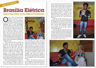 músicas, ensaios, figurino e coisa e tal, junto com o
                                                                                                             Gilson e Carlinhos, então estão os 3 ali numa vibe
                                                                                                             danada e quando a gente acaba de fazer tudo já é




     Brasília Elétrica
                                                                                                             hora de subir no palco, então a emoção e a
                                                                                                             preocupação acontece bem antes da gravação!
                                                                                                             Mas, realmente, no palco há uma emoção maior
                                                                                                             que acontece justamente no momento de ver
                                                                                                             aquelas pessoas, estar em contato com elas,
     Denny fala sobre o novo DVD da Timbalada!                                                               cantando as músicas, se emocionando junto com a




     O
                                                                                                             gente, e eu acho que isso é o que mais vale para
                  evento 100% trio, Brasília Elétrica,                                                       todos nós!”
                  aconteceu em Brasília no dia 29 de                                                              Lançamento do DVD: “Provavelmente a gente
                  setembro e teve como destaque a                                                            vá lançar o DVD em dezembro, no primeiro ensaio
                  Timbalada, que está prestes a lançar                                                       da Timbalada, porque a gente fez esse DVD no
     seu novo DVD, gravado no Museu do Ritmo em                                                              Museu do Ritmo e a gente quer lançar no mesmo
     Salvador/BA. Nós da revista POSIATIVIDADE                                                               lugar e vocês são nossos convidados! E enquanto
     estivemos presentes e fomos muito bem recebidos                                                         isso a gente está trabalhando fortíssimo,
     por Denny, momentos antes de começar o show!                                                            incessantemente para que as coisas saiam da
     Ele nos contou que “O DVD ainda não saiu por                                                            melhor maneira possível.”
     conta do tempo da maturação, né?! Pois, para                                                                 Turnê: “Por enquanto tá cedo para falarmos em
     gravar um DVD existe a escolha das músicas, o                                                           uma turnê de lançamento do DVD, mas quem sabe,
     ensaio, entre outras coisas que tornam esse                                                             né?! Talvez a gente faça uma turnê nacional!Mas por
     processo um pouco mais demorado. Esse DVD, na                                                           enquanto tá cedo para falarmos disso. De qualquer
     verdade, está sendo a nossa comemoração de 21                                                           forma, já para o ano quem temos proposta para o
     anos de Timbalada! As pessoas me perguntam, por                                                         exterior e a gente tá se arrumando, se ajeitando para
     que 21 anos e não 20 ou 25, e eu respondo que é                                                         que isso aconteça!” Finaliza o cantor!
     porque 21 anos é a maioridade, e a Timbalada está
     completando a sua!”                                  mais se identificam com a gente, claro que há
          Sobre a escolha das músicas, o vocalista, com   muitos que se identificam, mas nós escolhemos
     um sorriso no rosto, nos contou que foi              aqueles que ao longo desses 21 anos estiveram
     maravilhosa! “Teve muita participação do Carlinhos   sempre presentes em nossa vida. O Bell, do
     Brown, foi ele quem dirigiu esse nosso               Chiclete com Banana, por exemplo, está conosco
     trabalho,então esse DVD tem o dedo dele. A           desde a época do Candeal, ele ia nos ensaios e
     escolha das músicas foi muito difícil, porque a      dava uma canja; o Saulo, da banda Eva, foi pela
     gente tem um repertório muito vasto, né?! Então      relação de amizade que tenho com ele, fora que
     elas foram escolhidas pela Timbalada e pelo          ele também é timbaleiro, também ama a
     Carlinhos. Já com relação as redes sociais,          Timbalada! Além disso, temos também a
     naturalmente as pessoas foram botando, sugerindo     participação dos ex-cantores da Timbalada: o
     as canções que elas gostariam de ver e ouvir no      Ninha, Amanda, Alexandre Guedes, Xexéu, e com
     DVD, e calhou que a gente também escolheu essas      isso, nós resgatamos toda a nossa sonoridade
     músicas! Então ficou um repertório muito bacana!”    também.”
          Entre as participações especiais, destacam-se       Emoções: “Eu sempre me emociono...! Eu
     os ex- vocalistas da Timbalada e os líderes do       acho que quando eu ouvi falar q iríamos gravar o
     Chiclete com Banana e banda Eva. Denny nos           DVD a emoção já começou dali! Fora que eu
     contou que “a Timbalada escolheu as pessoas que      participo muito do processo, da escolha das

20                                                                                                                                                                   21
 