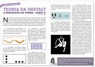 compreensão. Nesta figura, a letra “A”        6) Experiência Passada – O pro-
                                                                                                pode ser mais rapidamente percebida       cesso da associação é base desta lei.


     TEORIA DA GESTALT
                                                                                                na 1ª parte da figura do que nas outras   Certas formas só podem ser compre-
                                                                                                2 partes.                                 endidas se já a conhecemos ou se ti-
                                                                                                                                          vermos consciência prévia de sua exis-
     A PERCEPÇÃO DA FORMA - PARTE II                                                                                                      tência. A experiência passada favorece,
                                                                                                                                          portanto, a compreensão metonímica:
                                                                          por Sandra Tumelero
                                                                                                                                          se já tivermos visto a forma inteira de




     N
                                                                                                                                          um elemento, ao visualizarmos somen-
               este artigo continuamos a descrição das leis da Gestalt, assunto iniciado                                                  te uma parte dele, reproduziremos esta
               no artigo anterior. A Gestalt é uma teoria que estuda e explica o comporta-                                                forma inteira na memória.
               mento do cérebro quanto à percepção da forma, analisando os elementos                                                          O mundo visual é tão complexo que
               essenciais nos processos de organização da mente e reunindo os elementos            5) Simetria – Percebemos e agru-
                                                                                                pamos mais facilmente elementos si-       o cérebro humano desenvolveu estraté-
     da experiência numa unidade complexa. Não pretende, contudo, compreender o ser                                                       gias para lidar com essa confusão. Nos-
                                                                                                métricos do que os nãos simétricos.
     humano na sua totalidade. Enumeramos a seguir mais algumas das leis da Gestalt.                                                      so cérebro sempre procura conforto e,
                                                                                                Então se existir simetria entre os ele-
                                                                                                mentos de uma figura, a tendência é       portanto busca a solução, mais simples
        1) Continuação ou Continuidade – Os             3) Semelhança – Os objetos              que percebamos o conjunto simétrico       para resolver um problema. Uma das
     pontos que estão conectados por uma linha       semelhantes em intensidade, cor,           como um todo ao invés de suas partes      principais formas que fazemos isso é
     reta ou curva são vistos como uma só linha,     peso, tamanho, forma são percebi-          em separado.                              agrupando elementos que possuem
     em vez de elementos em separados.               dos como um grupo. Nesta figura                                                      características em comum. Esse mesmo
                                                     a maioria das pessoas verá uma se-                                                   mecanismo pode utilizar técnicas para
                                                     quencia de colunas verticais de qua-                                                 desagrupar elementos, desenvolvendo
                                                     drados e círculos, como se fossem                                                    assim uma variedade criativa. Entender
                                                     conjuntos distintos de colunas, e não
                                                                                                                                          os conceitos da Gestalt pode auxiliar
                                                     apenas um conjunto.
                                                                                                                                          o designer na construção de ambien-
                                                                                                                                          tes bem equilibrados, com riqueza de
                                                                                                                                          detalhes, agradáveis e autênticos, sem
                                                                                                                                          nenhuma monotonia. Muita variedade,
                                                                                                                                          contudo pode tornar a sensação caó-
        2) Proximidade – Os objetos próximos
                                                                                                                                          tica ao passo em que muitas unidades
     são percebidos como um grupo. Na figura
                                                                                                                                          ou grupos semelhantes podem tornar o
     abaixo vimos 2 grupos de 3 círculos em vez de
                                                                                                                                          ambiente enfadonho. O segredo é en-
     um grupo de 6 círculos.
                                                         4) Pregnância da forma ou                                                        tão encontrar o equilíbrio entre o uso
                                                     Simplicidade – Todas as formas ten-                                                  da unidade e da variedade.
                                                     dem a ser percebidas em seu caráter
                                                     mais simples. É o princípio da simpli-
                                                     ficação natural da percepção, quanto
                                                     mais simples, mais facilmente é as-                      Sandra Tumelero é designer de interiores e engenheira eletricista gradu-
                                                     similada. Assim, quanto melhor for                       ada pela Napier University, em Edinburgh UK, tendo realizado mostras
                                                                                                              como Morar Mais e Casa Cor, atua no mercado de design de interiores
                                                     a organização visual da forma do
                                                                                                              em Brasília.
                                                     objeto, mais rápida e fácil será sua                     Contato: 61 9261-2778 ou revistaposiatividade@yahoo.com.br

26                                                                                                                                                                                       27
 