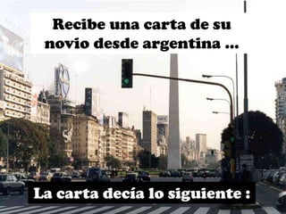 Recibe una carta de su
 novio desde argentina …




La carta decía lo siguiente :
 