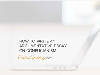 HOW TO WRITE AN
ARGUMENTATIVE ESSAY
ON CONFUCIANISM
 