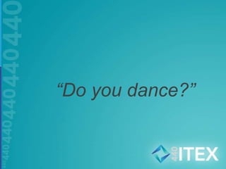 “Do you dance?” 
