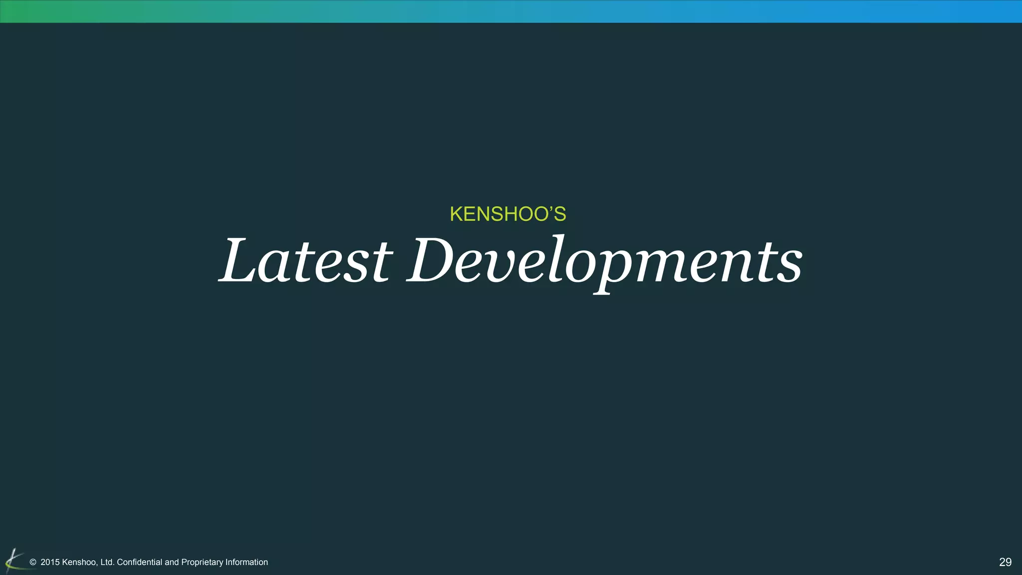 29© 2015 Kenshoo, Ltd. Confidential and Proprietary Information
KENSHOO’S
Latest Developments
 