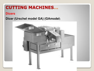 CUTTING MACHINES…
Dicers
Dicer (Urschel model GA) (GAmodel)
 