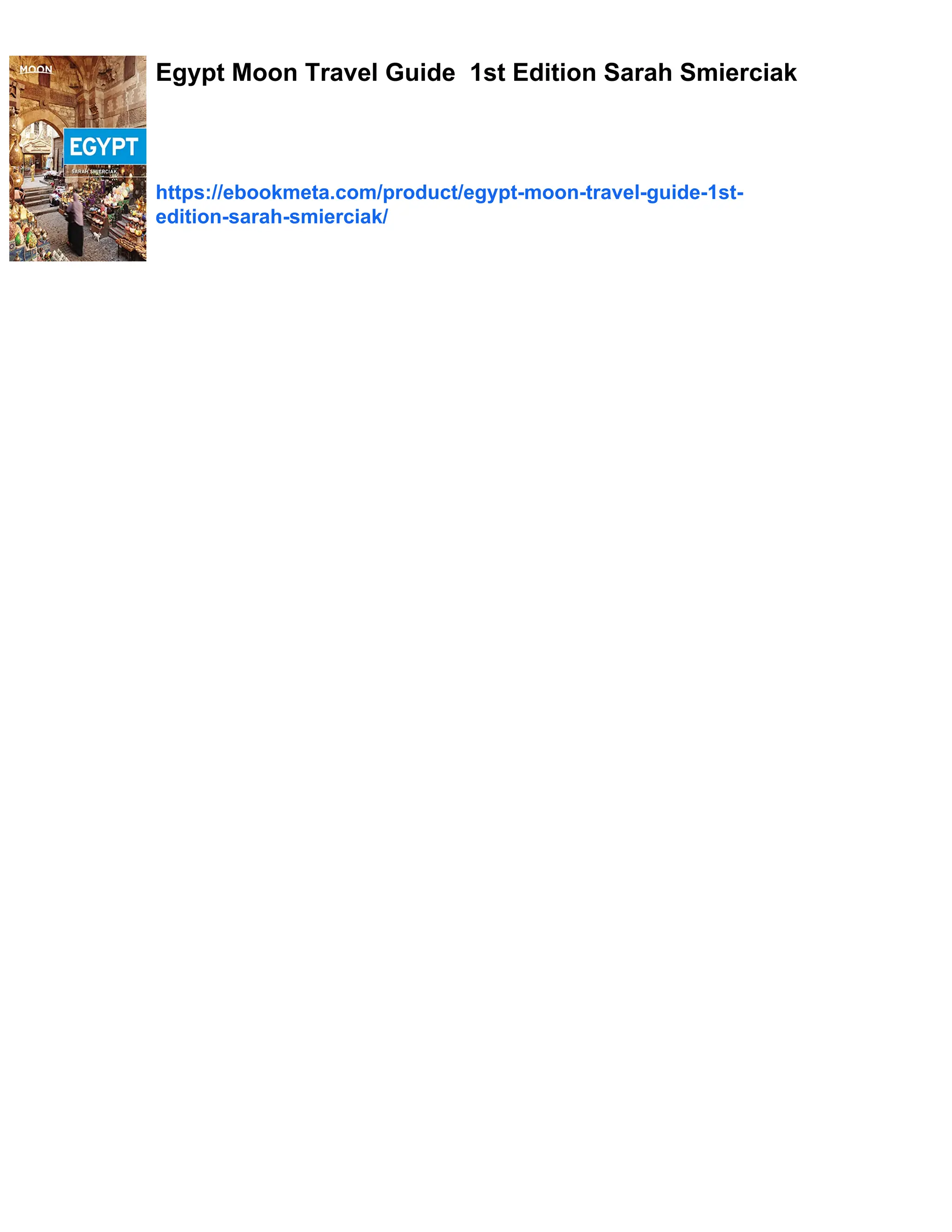 Egypt Moon Travel Guide 1st Edition Sarah Smierciak
https://ebookmeta.com/product/egypt-moon-travel-guide-1st-
edition-sarah-smierciak/
 