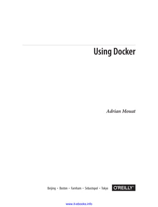 Adrian Mouat
Boston
Using Docker
www.it-ebooks.info
 