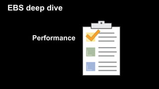 EBS deep dive
Performance
 
