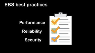 EBS best practices
Performance
Reliability
Security
 