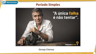 Período Simples
George Clooney
 