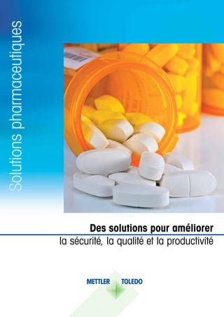 Des solutions pour améliorer
la sécurité, la qualité et la productivité
Solutionspharmaceutiques
 