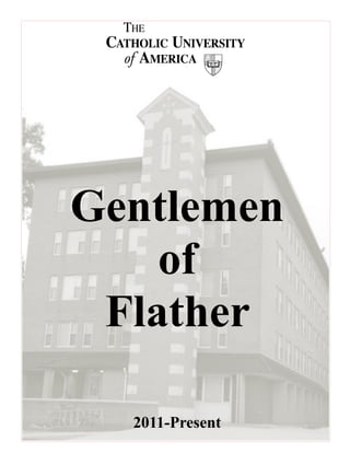 The Catholic University of America– The Gentlemen of Flather
1
Gentlemen
of
Flather
2011-Present
 