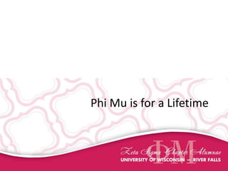 Phi Mu is for a Lifetime
 
