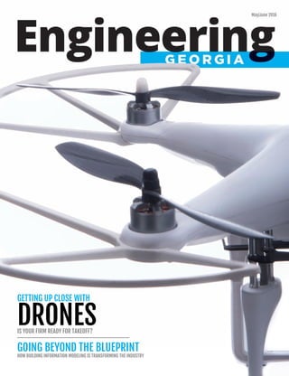 MAY/JUNE 2016 1
May/June 2016
GETTING UP CLOSE WITH
DRONESIS YOUR FIRM READY FOR TAKEOFF?
GOING BEYOND THE BLUEPRINT
HOW BUILDING INFORMATION MODELING IS TRANSFORMING THE INDUSTRY
 