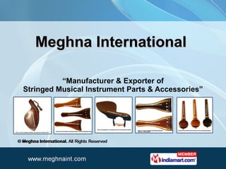 Meghna International  “ Manufacturer & Exporter of Stringed Musical Instrument Parts & Accessories” 