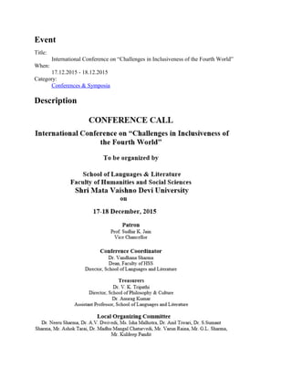 Event
Title:
International Conference on “Challenges in Inclusiveness of the Fourth World”
When:
17.12.2015 - 18.12.2015
Category:
Conferences & Symposia
Description
 