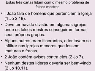 Em grego, aparência = dokesisEm grego, aparência = dokesis  Docetistas = aqueles queDocetistas = aqueles que
acreditam que o corpo humano de Cristo era só aparente.acreditam que o corpo humano de Cristo era só aparente.
Jesus era divindade fantasiada de homem, Cristo era verdadeiroJesus era divindade fantasiada de homem, Cristo era verdadeiro
Deus mas não um verdadeiro homem. (1Jo 1.1; 4,2e3)Deus mas não um verdadeiro homem. (1Jo 1.1; 4,2e3)
Ou Cristo-espírito habitou o Jesus-humano após o batismo, e o
deixou antes da morte na cruz.
Ou JESUS não era humano, parecia sê-lo,
Jesus (o homem) morreu, mas Cristo (o messias) não morreu.
Ensinavam que, como o corpo era um invólucro para o espírito,
nada que fizessem com o corpo o afetaria o espírito, logo quem
estava salvo não tinha pecado..
Negam a encarnação, e o anúncioNegam a encarnação, e o anúncio
de que Deus fez-se homem e foide que Deus fez-se homem e foi
morto na Cruz é escandalosomorto na Cruz é escandaloso
 