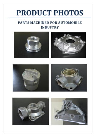 PRODUCT PHOTOS
PARTS MACHINED FOR AUTOMOBILE
INDUSTRY
 