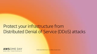 © 2020, Amazon Web Services, Inc. or its affiliates. All rights reserved.
Protect your infrastructure from
Distributed Den...