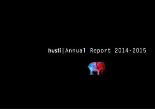  
annual report 2014/15 husti.org 0!1
husti | Annual Report 2014-2015
 