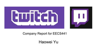 Haowei Yu
Company Report for EECS441
 