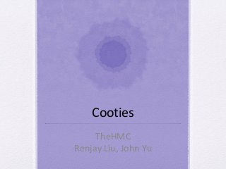 Cooties
TheHMC
Renjay Liu, John Yu

 